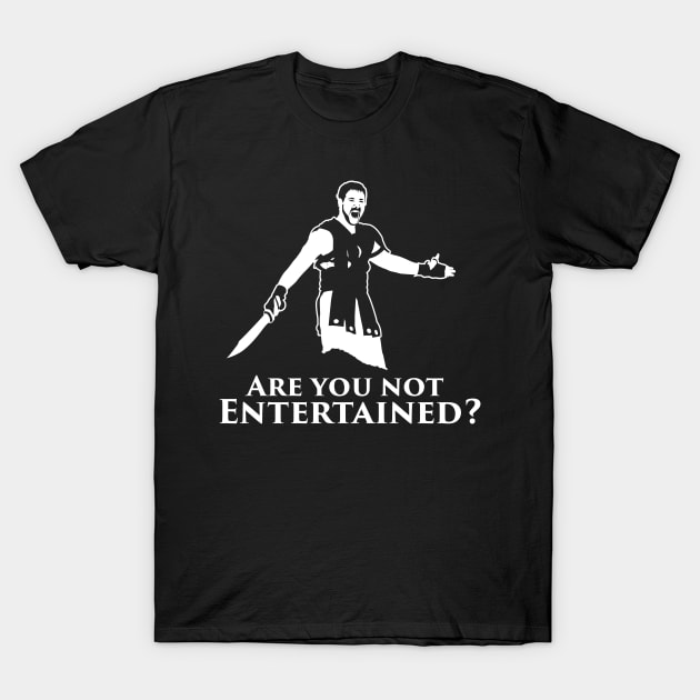 Are You Not Entertained? T-Shirt by MindsparkCreative